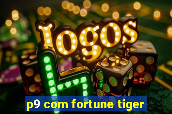 p9 com fortune tiger